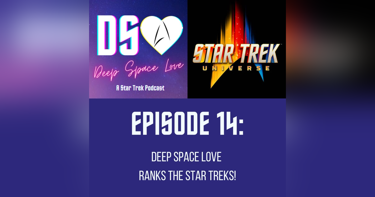 14. Deep Space Love Ranks the Star Treks! 14. Deep Space Love Ranks the Star Treks!