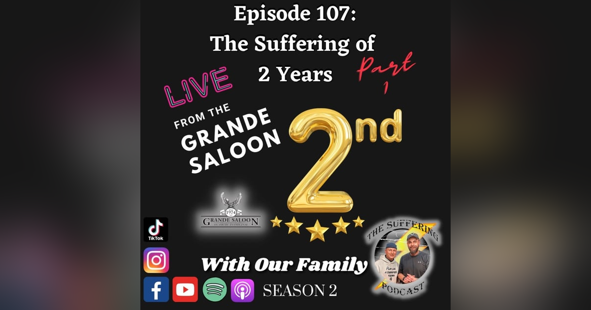 Episode 107:  The Suffering of the 2nd Anniversary Live at the Grande Saloon Part 1 Episode 107:  The Suffering of the 2nd Anniversary Live at the Grande Saloon Part 1