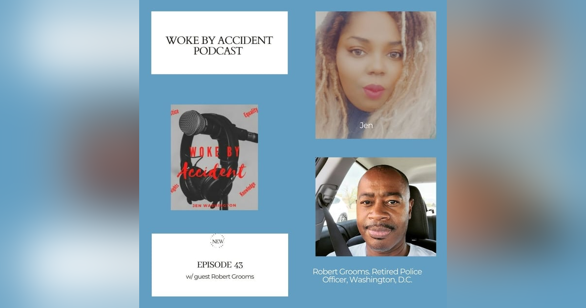 Woke By Accident Podcast Episode 43- Special Guest Robert Grooms Woke By Accident Podcast Episode 43- Special Guest Robert Grooms