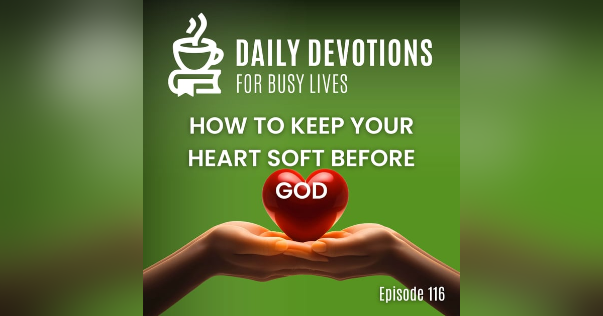 How to Keep Your Heart Soft Before God How to Keep Your Heart Soft Before God