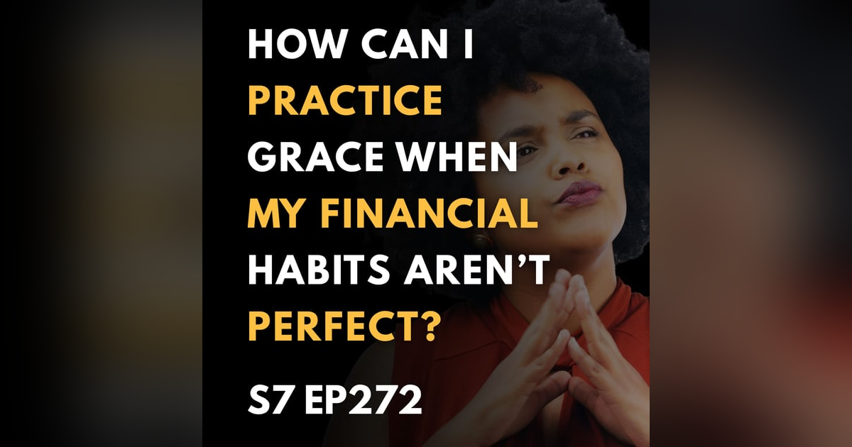 How Can I Practice Grace When My Financial Habits Aren’t Perfect? How Can I Practice Grace When My Financial Habits Aren’t Perfect?