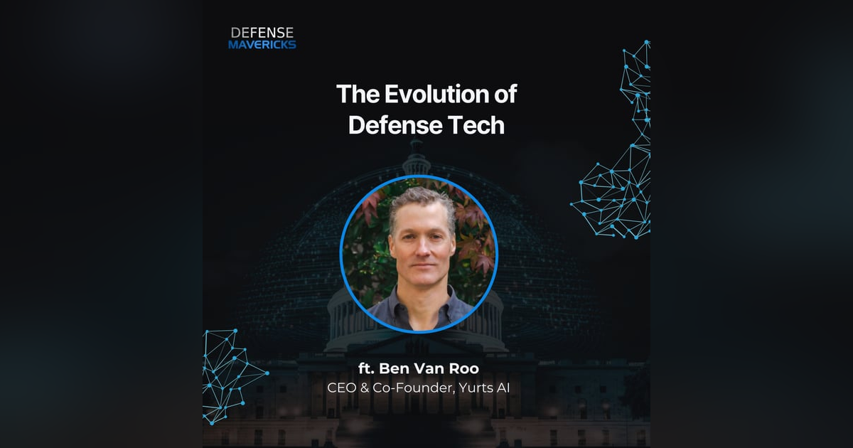 The Evolution of Defense Tech with Ben Van Roo The Evolution of Defense Tech with Ben Van Roo