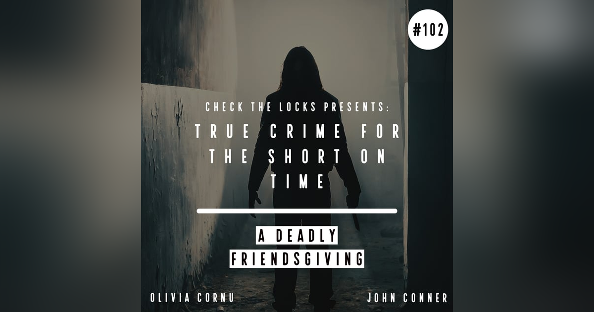 True Crime for the Short on Time: A Deadly Friendsgiving True Crime for the Short on Time: A Deadly Friendsgiving
