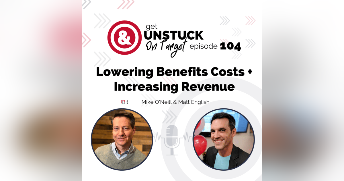 Episode 104: Lowering Benefits Costs + Increasing Revenue with Matt English Episode 104: Lowering Benefits Costs + Increasing Revenue with Matt English