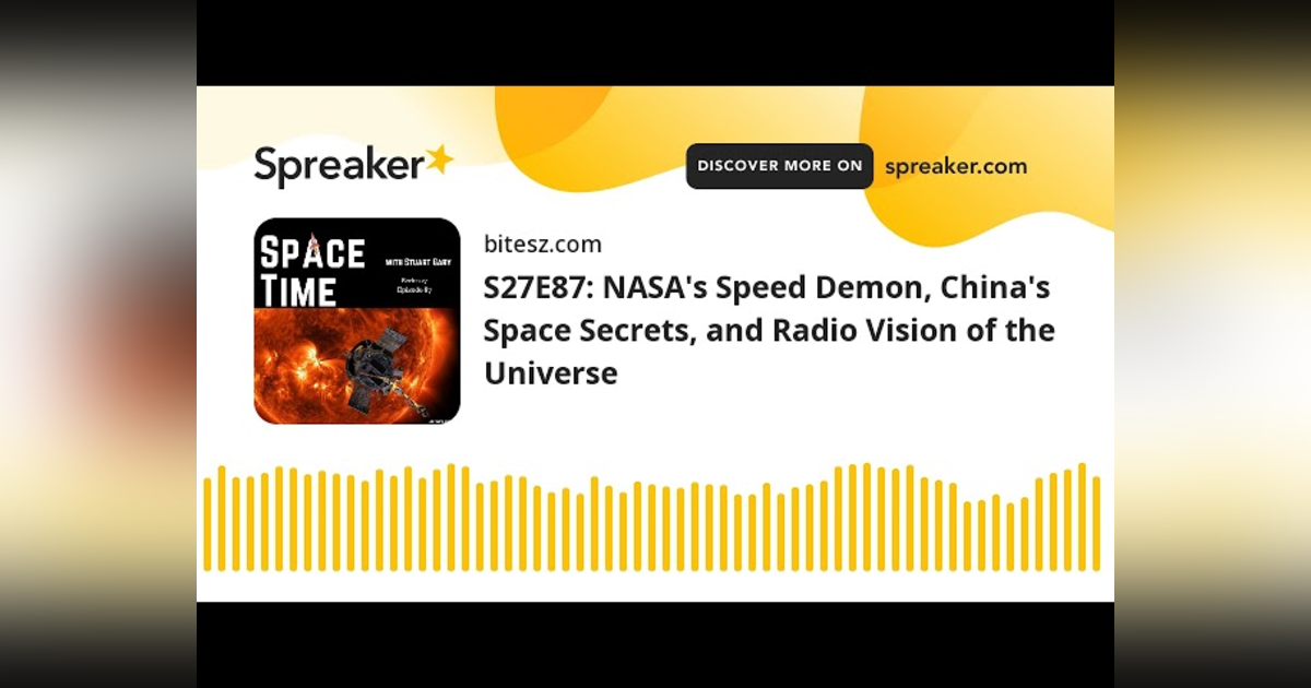S27E87: NASA’s Speed Demon, China’s Space Secrets, and Radio Vision of the Universe S27E87: NASA’s Speed Demon, China’s Space Secrets, and Radio Vision of the Universe