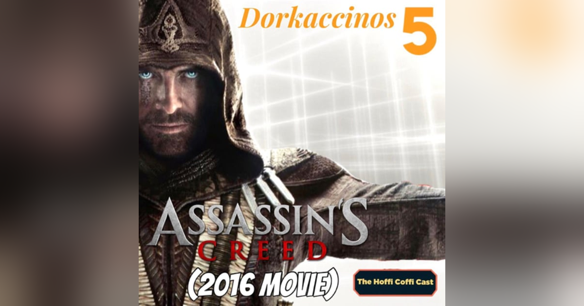 44 - Dorkaccinos 5: Assassin’s Creed (2016) 44 - Dorkaccinos 5: Assassin’s Creed (2016)