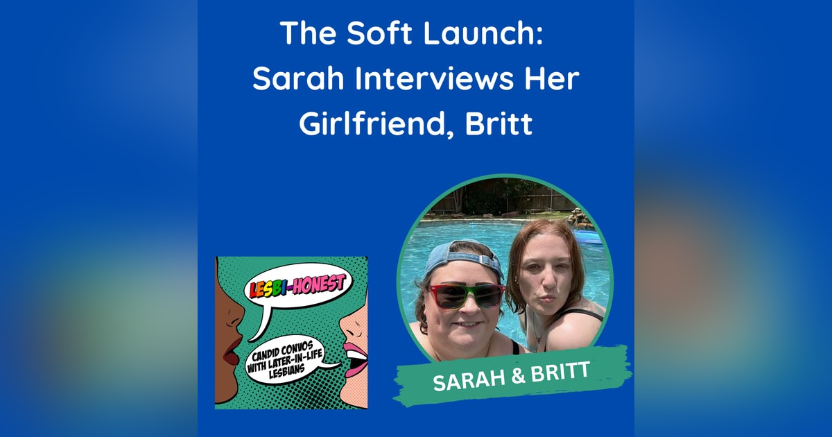 The Soft Launch: Sarah Interviews Her Girlfriend, Britt The Soft Launch: Sarah Interviews Her Girlfriend, Britt