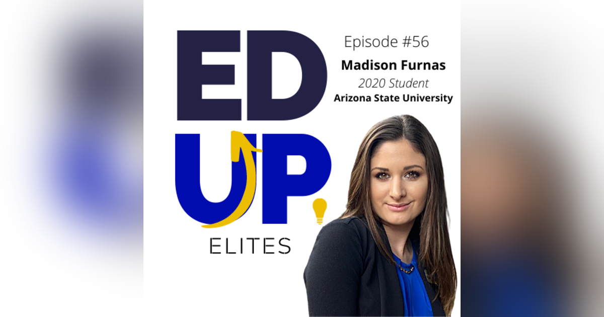56: BONUS: EdUp Elites: Madison Furnas, 2020 Student at Arizona State University 56: BONUS: EdUp Elites: Madison Furnas, 2020 Student at Arizona State University