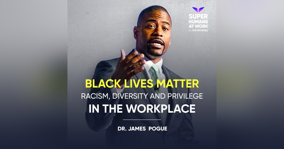 Black Lives Matter | Racism, Diversity and Privilege in the Workplace - Dr James Pogue Black Lives Matter | Racism, Diversity and Privilege in the Workplace - Dr James Pogue