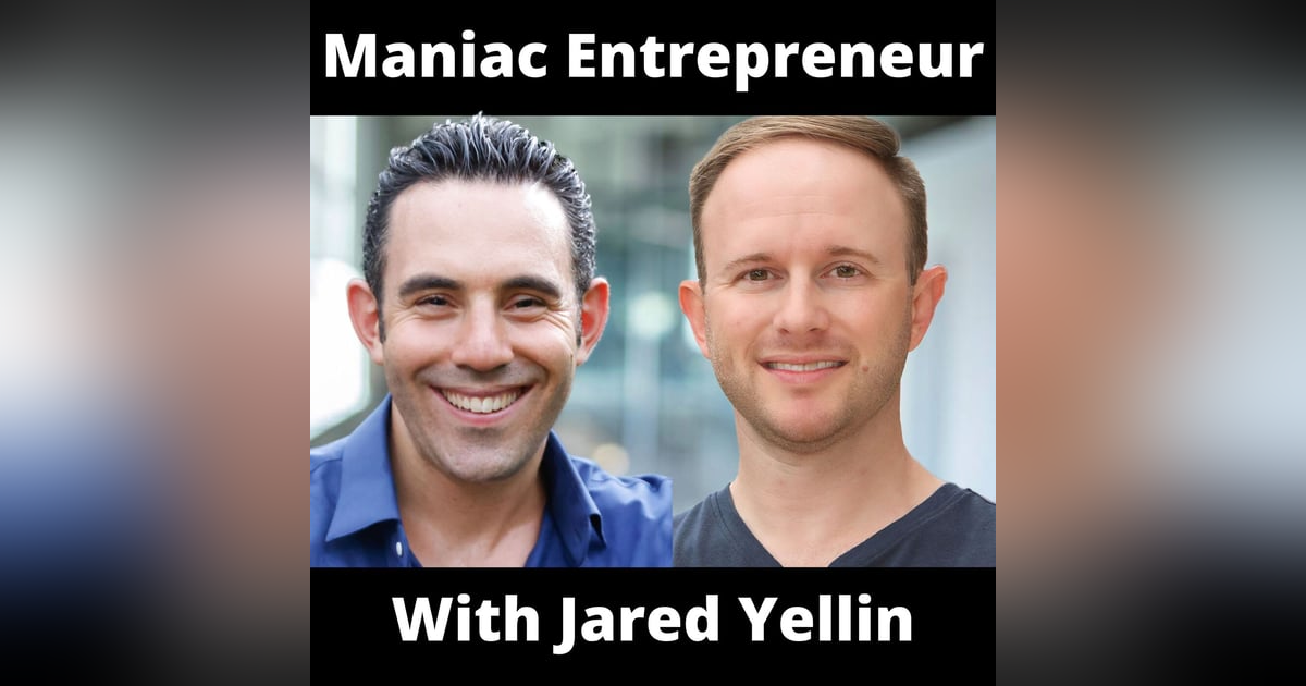 Maniac Entrepreneur With Jared Yellin Maniac Entrepreneur With Jared Yellin