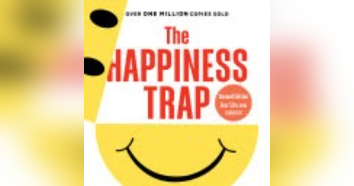 Navigating the Happiness Trap: Embracing Acceptance and Mindfulness for True Fulfillment Navigating the Happiness Trap: Embracing Acceptance and Mindfulness for True Fulfillment