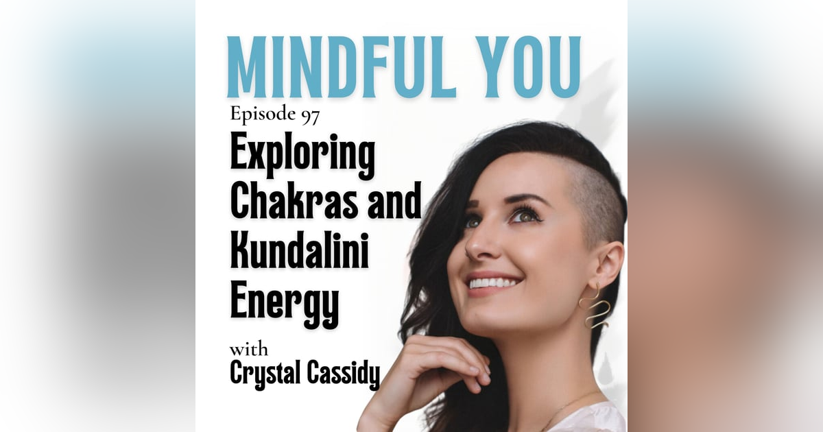 Exploring Chakras and Kundalini Energy with Crystal Cassidy Exploring Chakras and Kundalini Energy with Crystal Cassidy