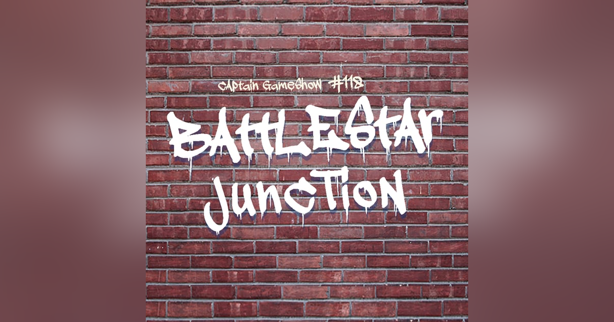 Episode 118: Battlestar Junction Episode 118: Battlestar Junction