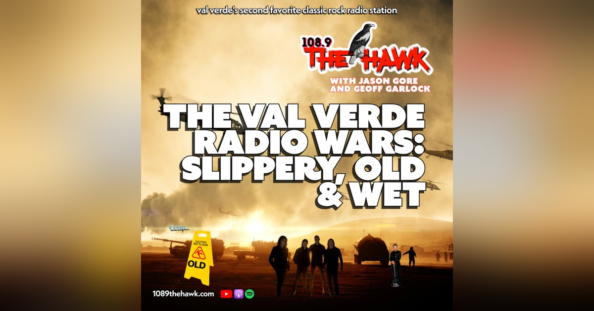 The Val Verde Radio Wars: Slippery, Old & Wet The Val Verde Radio Wars: Slippery, Old & Wet