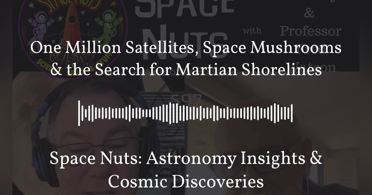 One Million Satellites, Space Mushrooms & the Search for Martian Shorelines | Space Nuts:... One Million Satellites, Space Mushrooms & the Search for Martian Shorelines | Space Nuts:...