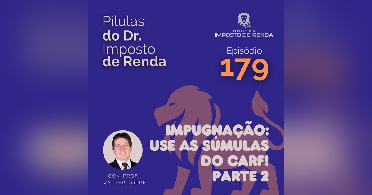 PDIR Ep. 179 – Impugnação: use as súmulas do CARF! – parte 2 PDIR Ep. 179 – Impugnação: use as súmulas do CARF! – parte 2