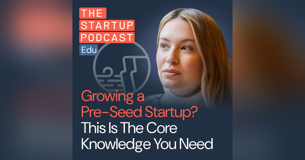 Growing a Pre-Seed Startup? This Is The Core Knowledge You Need w/ Ashley Smith Growing a Pre-Seed Startup? This Is The Core Knowledge You Need w/ Ashley Smith