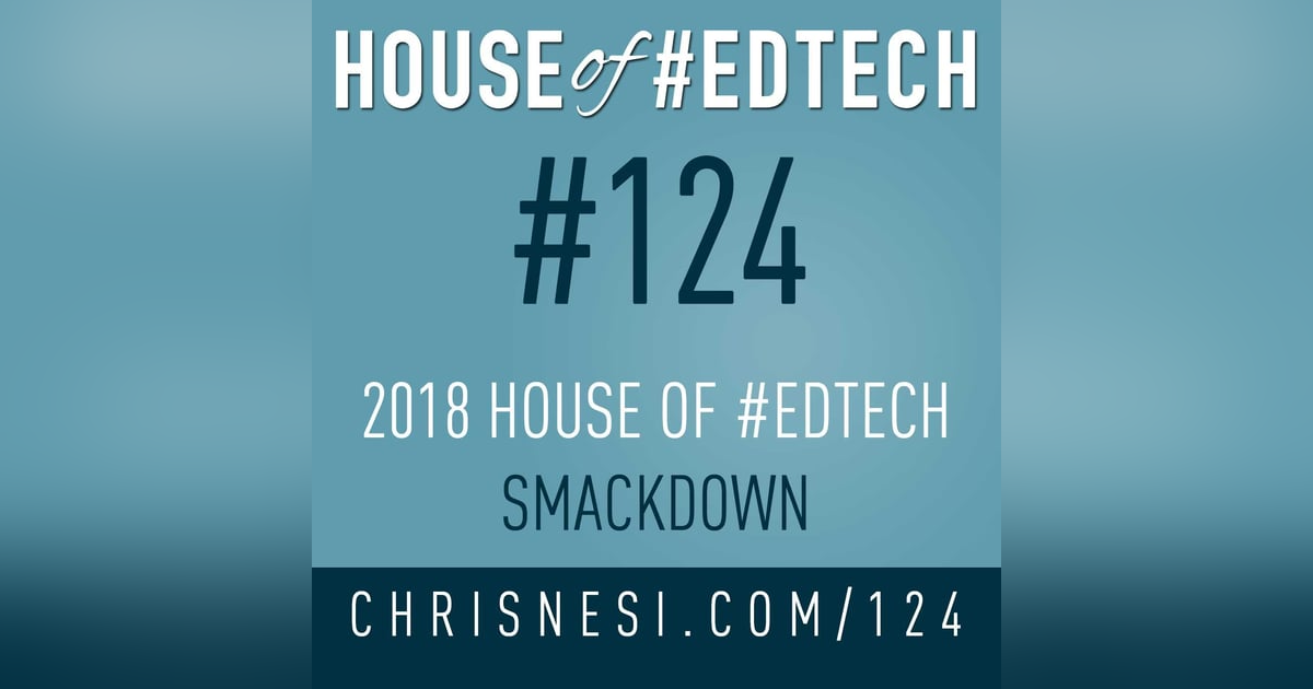 2018 House of #EdTech Smackdown - HoET124 2018 House of #EdTech Smackdown - HoET124