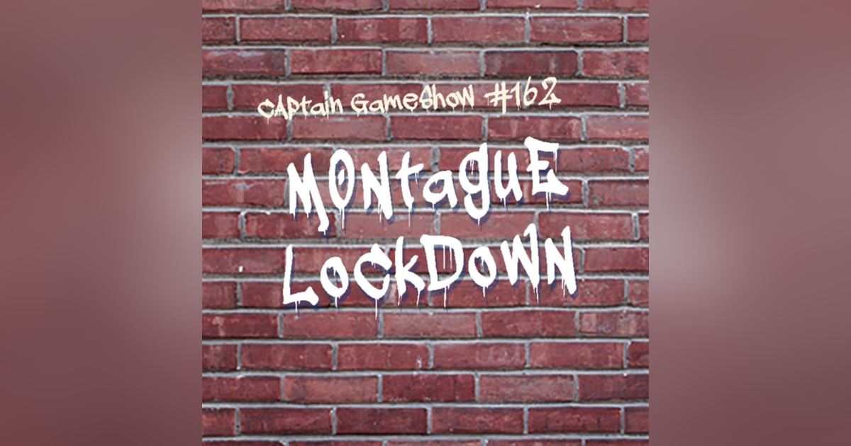 Episode 162: Montague Lockdown Episode 162: Montague Lockdown