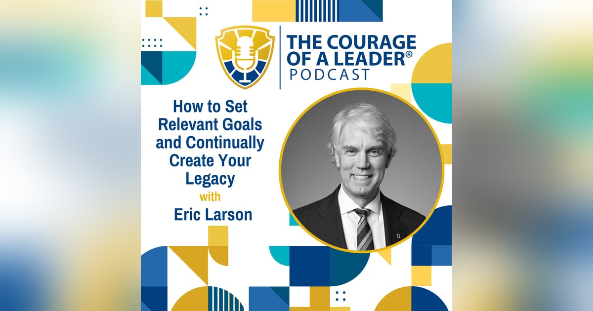 How to Set Relevant Goals and Continually Create Your Legacy | Eric Larson How to Set Relevant Goals and Continually Create Your Legacy | Eric Larson