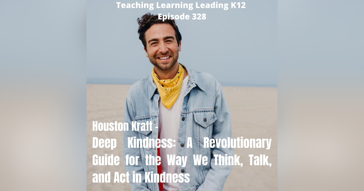 Houston Kraft - Deep Kindness: A Revolutionary Guide for the Way We Think, Talk, and Act in Kindness - 328 Houston Kraft - Deep Kindness: A Revolutionary Guide for the Way We Think, Talk, and Act in Kindness - 328