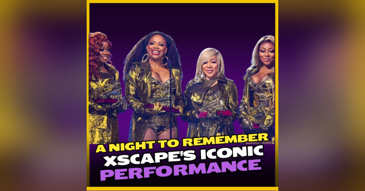 Ep 295: Recap A Night to Remember: Xscape's Iconic Medley Performance Ep 295: Recap A Night to Remember: Xscape's Iconic Medley Performance