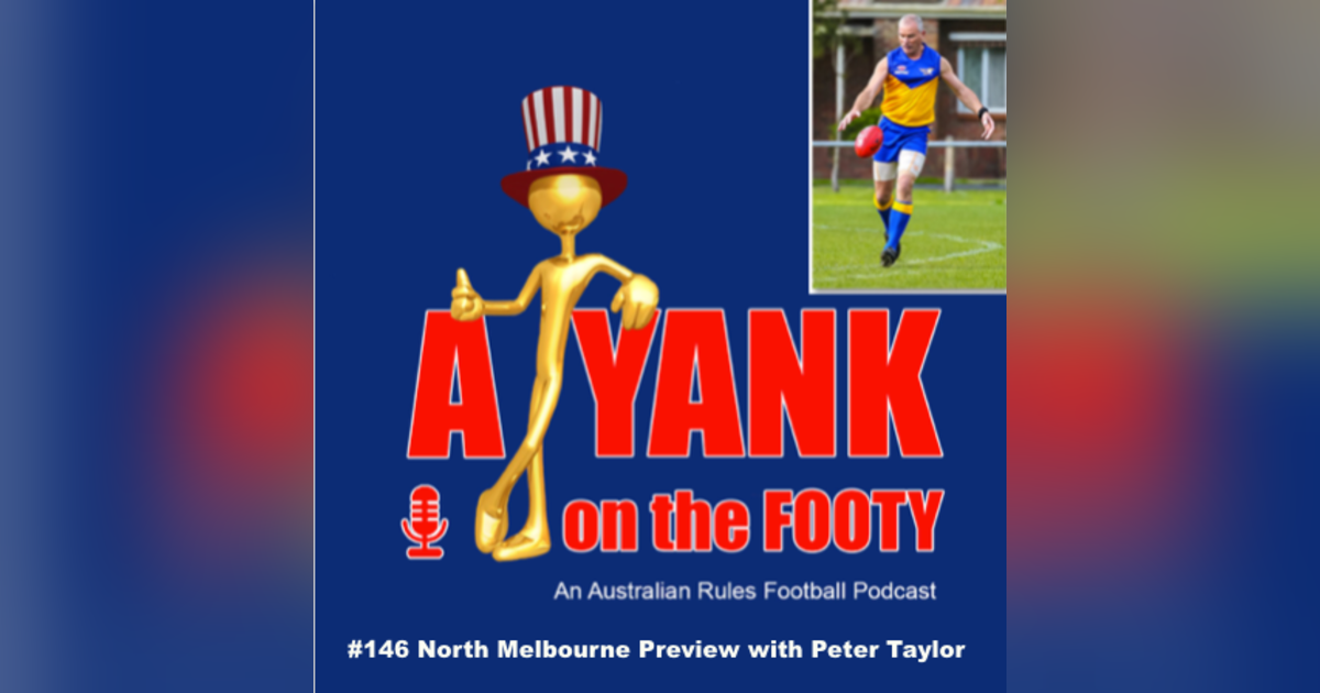 #146 A Yank on the Footy - North Melbourne Kangaroos preview with Peter Taylor #146 A Yank on the Footy - North Melbourne Kangaroos preview with Peter Taylor