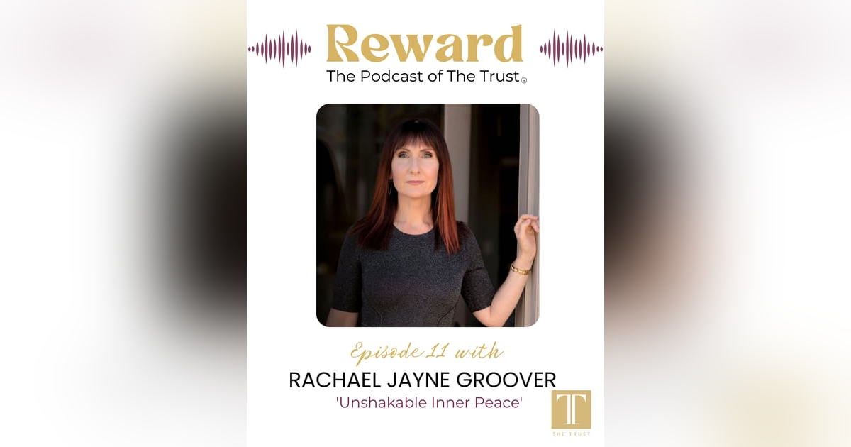 “Unshakable Inner Peace” with Rachael Jayne Groover – Reward Podcast Episode 11 “Unshakable Inner Peace” with Rachael Jayne Groover – Reward Podcast Episode 11