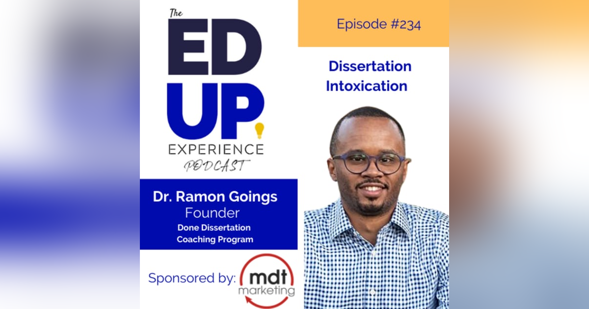 234: Dissertation Intoxication - with Dr. Ramon Goings, Founder, Done Dissertation Coaching Program 234: Dissertation Intoxication - with Dr. Ramon Goings, Founder, Done Dissertation Coaching Program