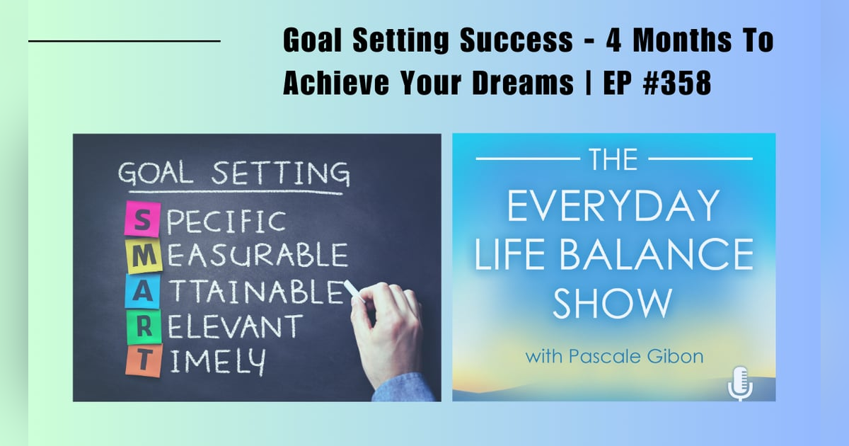 Episode 358: Goal Setting Success – 4 Months To Achieve Your Dreams Episode 358: Goal Setting Success – 4 Months To Achieve Your Dreams