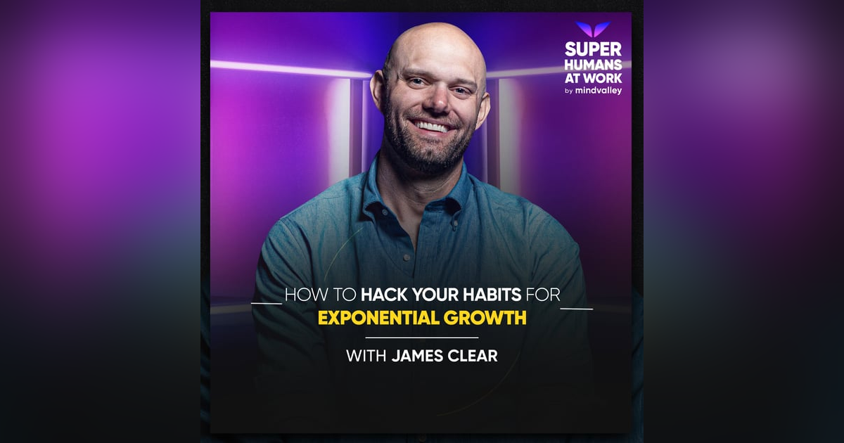 How To Hack Your Habits for Exponential Growth - James Clear How To Hack Your Habits for Exponential Growth - James Clear