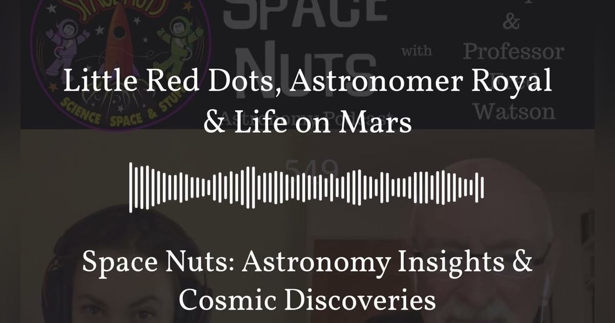 Little Red Dots, Astronomer Royal & Life on Mars | Space Nuts: Astronomy Insights & Cosmic... Little Red Dots, Astronomer Royal & Life on Mars | Space Nuts: Astronomy Insights & Cosmic...