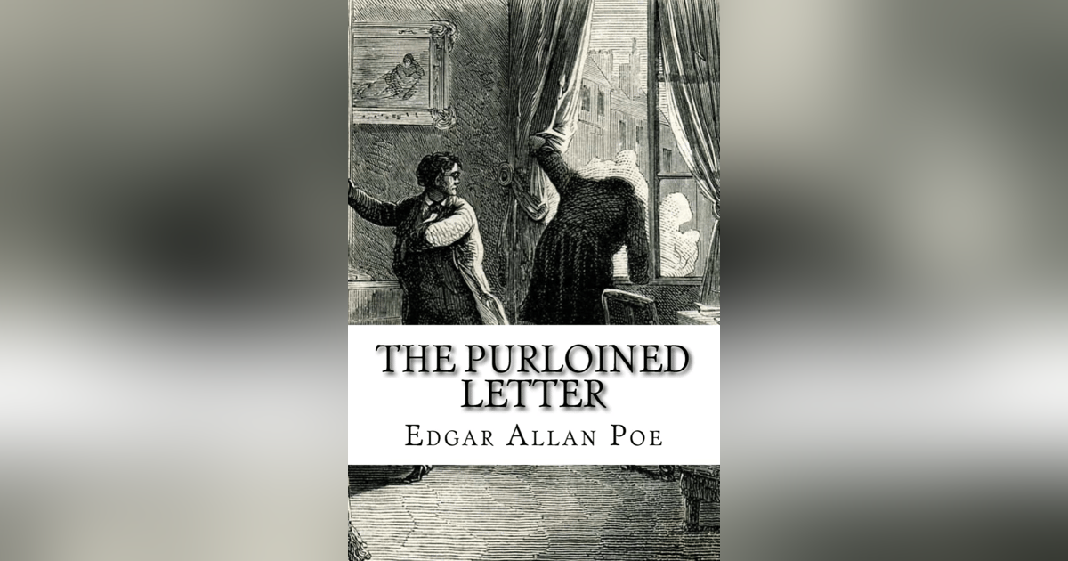 276 Edgar Allan Poe Invents the Detective Story | "The Purloined Letter" 276 Edgar Allan Poe Invents the Detective Story | "The Purloined Letter"
