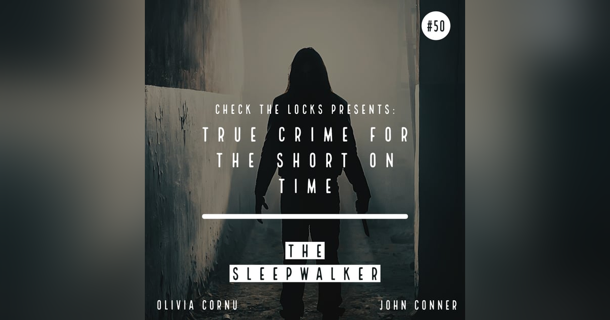 True Crime for the Short on Time: The Sleepwalker True Crime for the Short on Time: The Sleepwalker