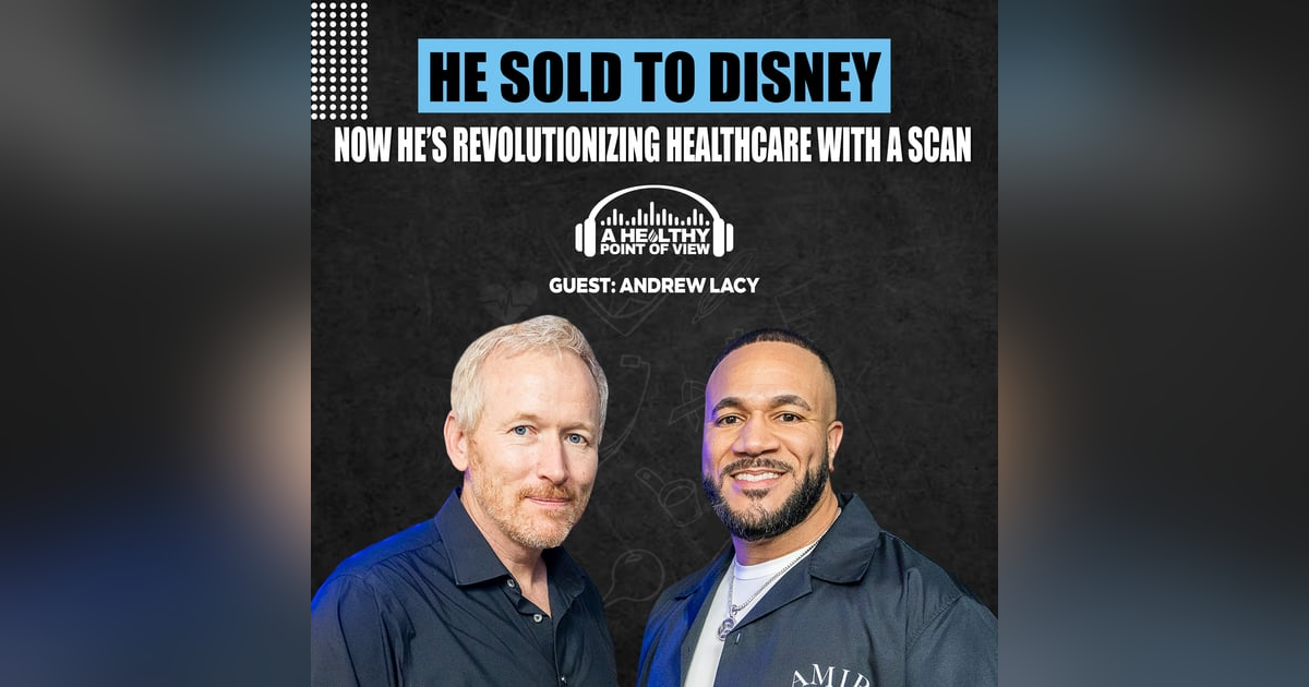 He Sold to Disney—Now He’s Revolutionizing Healthcare with A Scan | Andrew Lacy | Ep. 42 He Sold to Disney—Now He’s Revolutionizing Healthcare with A Scan | Andrew Lacy | Ep. 42