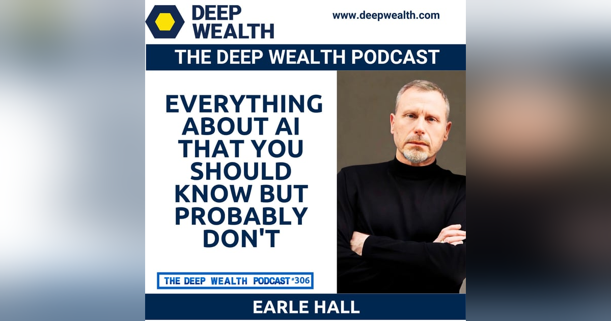 Successful Entrepreneur And Thought Leader Earle G. Hall Shares Everything About AI That You Should Know But Probably Don't (#306) Successful Entrepreneur And Thought Leader Earle G. Hall Shares Everything About AI That You Should Know But Probably Don't (#306)