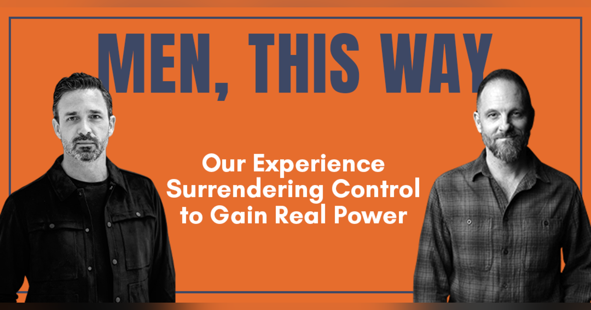 115. Our Experience Surrendering Control to Gain Real Power 115. Our Experience Surrendering Control to Gain Real Power