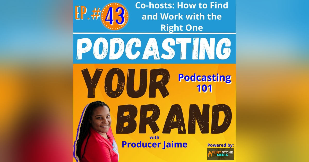 Podcasting Your Brand - Episode 43: Co-hosts: How to Find and Work with the Right One (Podcasting 101) Podcasting Your Brand - Episode 43: Co-hosts: How to Find and Work with the Right One (Podcasting 101)