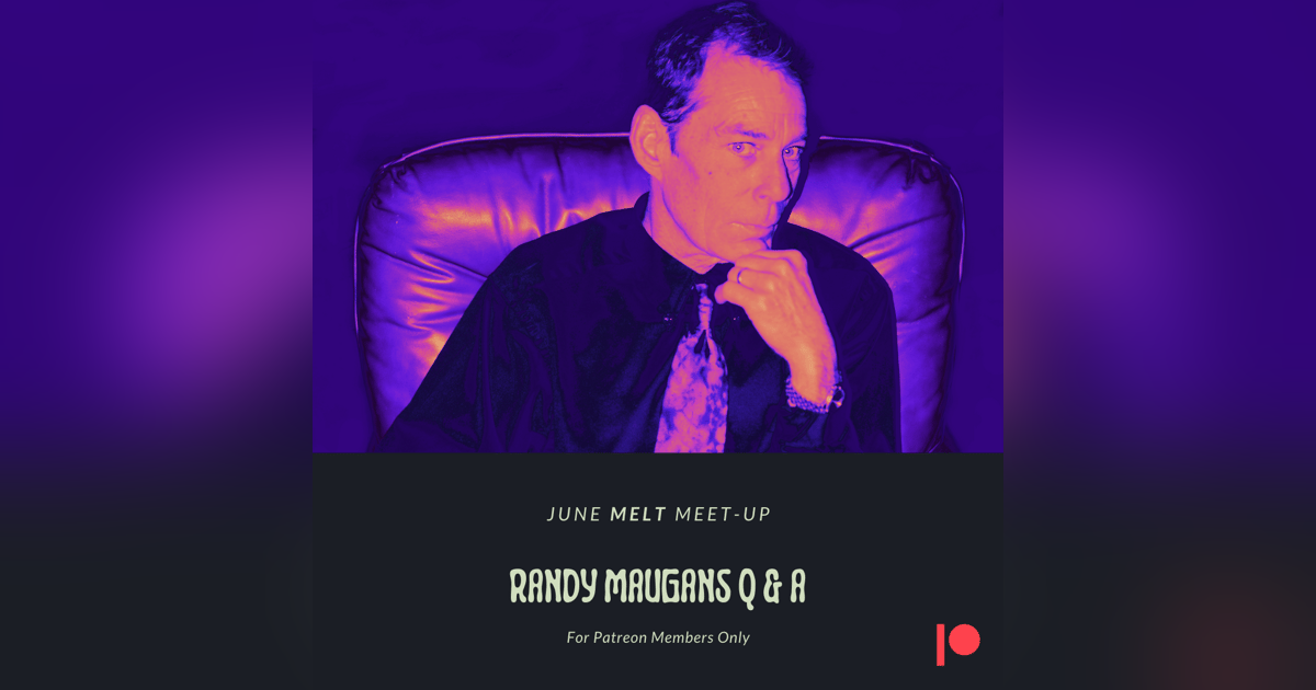 Patreon & Locals Bonus Episode: June Melt Meet-up | Randy Maugans Q & A Patreon & Locals Bonus Episode: June Melt Meet-up | Randy Maugans Q & A