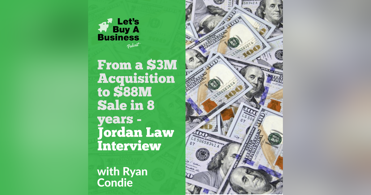 From a $3M Acquisition to $88M Sale in 8 years - Jordan Law Interview From a $3M Acquisition to $88M Sale in 8 years - Jordan Law Interview