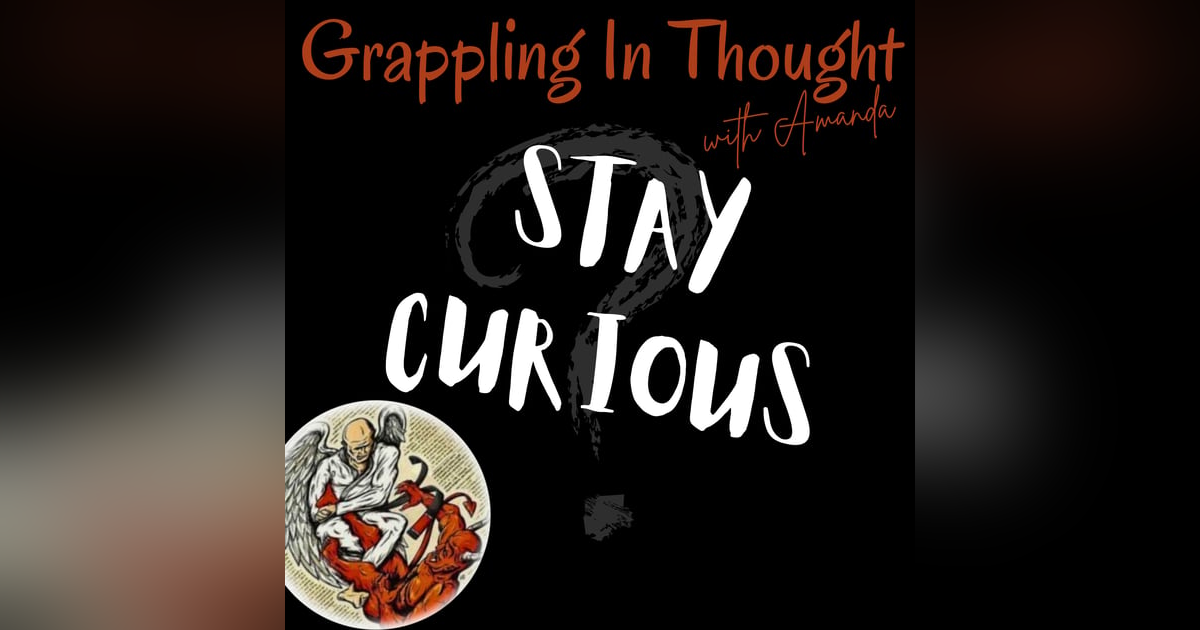 Curiosity Part 4 - How Curiosity Keeps Life Open Curiosity Part 4 - How Curiosity Keeps Life Open