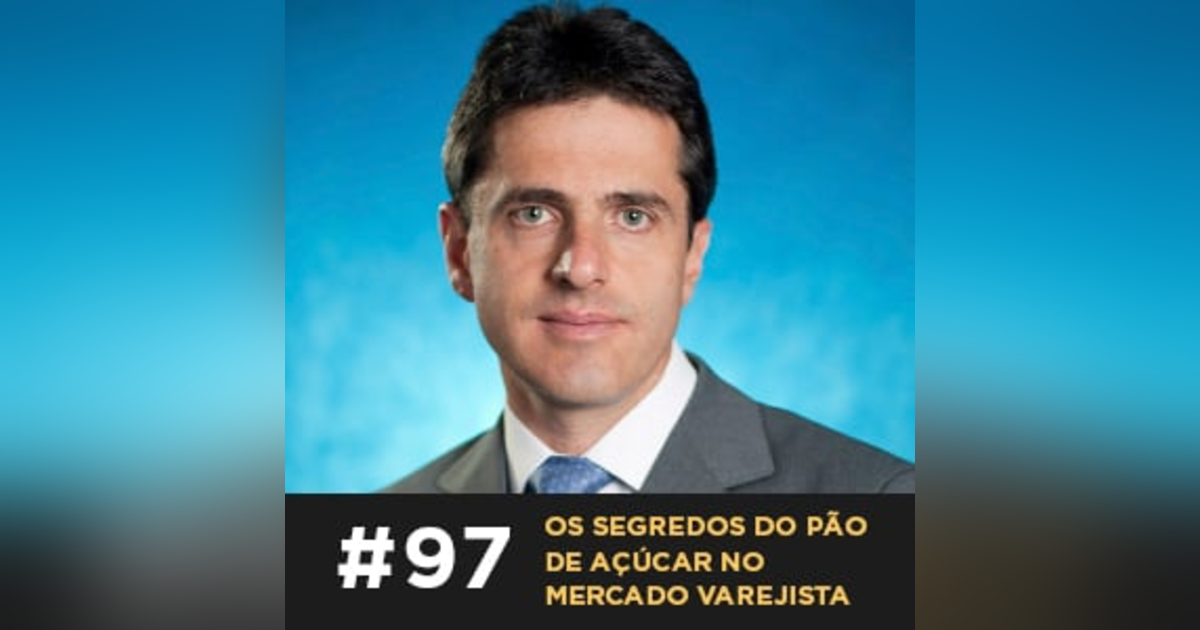 Café com ADM 097 — Os segredos do Pão de Açúcar no mercado varejista Café com ADM 097 — Os segredos do Pão de Açúcar no mercado varejista
