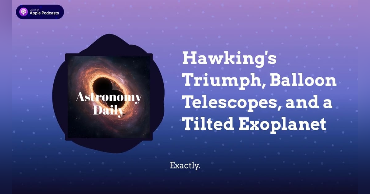 Hawking’s Triumph, Balloon Telescopes, and a Tilted Exoplanet Hawking’s Triumph, Balloon Telescopes, and a Tilted Exoplanet