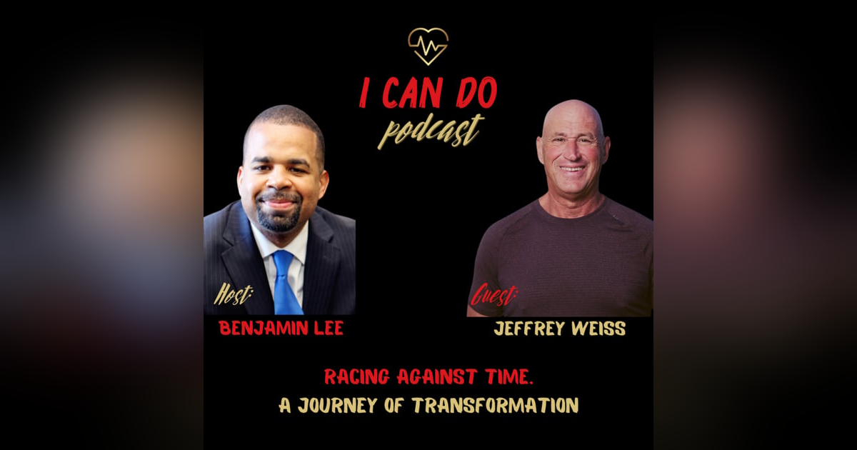 E336: Jeffrey Weiss -Racing Against Time. A journey of transformation E336: Jeffrey Weiss -Racing Against Time. A journey of transformation
