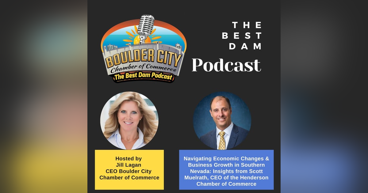 Navigating Economic Changes & Business Growth in Southern Nevada: Insights from Scott Muelrath, CEO of the Henderson Chamber of Commerce Navigating Economic Changes & Business Growth in Southern Nevada: Insights from Scott Muelrath, CEO of the Henderson Chamber of Commerce