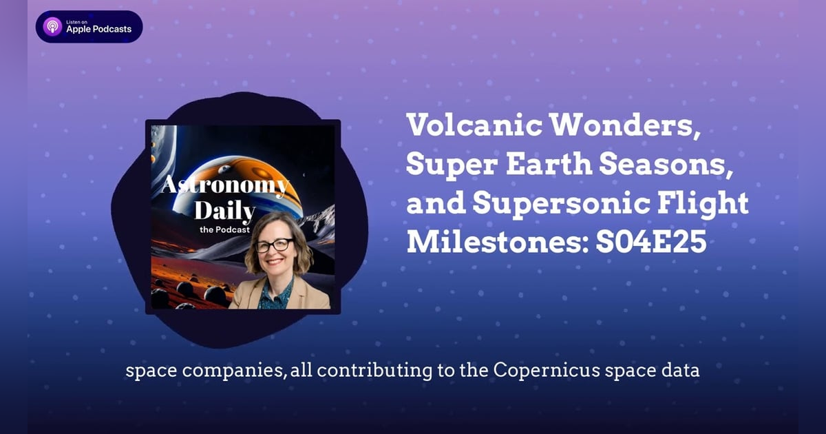 Volcanic Wonders, Super Earth Seasons, and Supersonic Flight Milestones: S04E25 Volcanic Wonders, Super Earth Seasons, and Supersonic Flight Milestones: S04E25