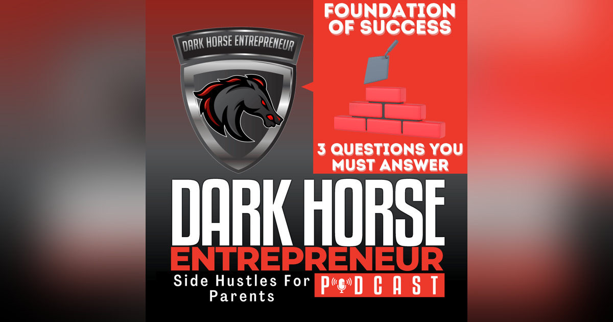 EP 474 The Foundation of Success: Three Questions Every Entrepreneur Must Answer EP 474 The Foundation of Success: Three Questions Every Entrepreneur Must Answer