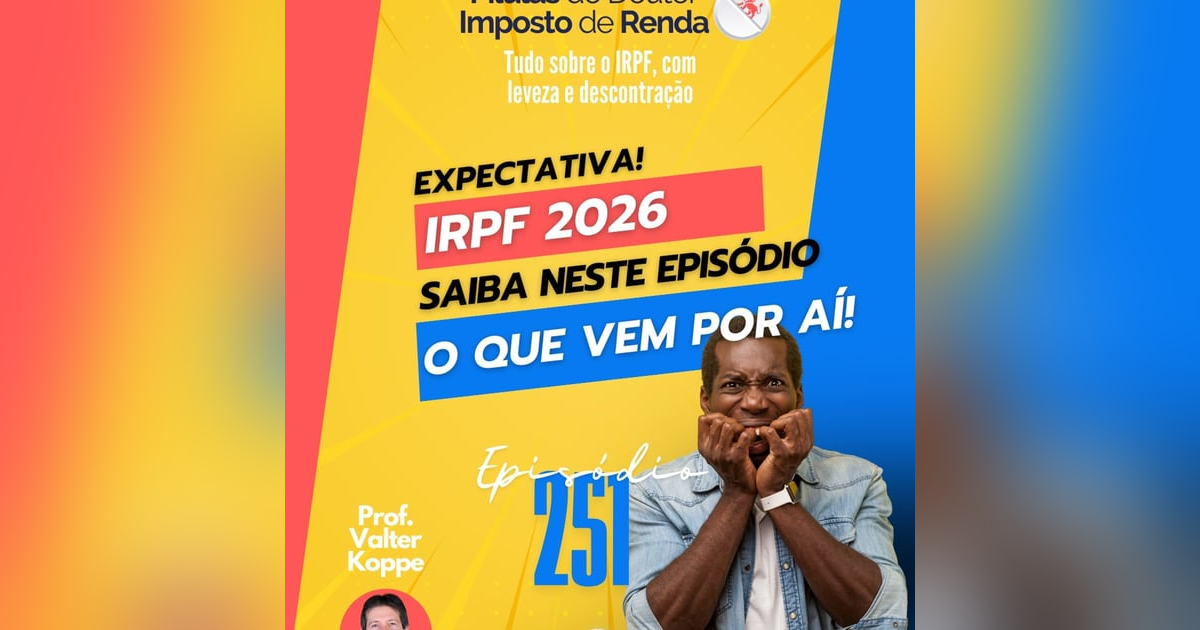 PDIR Ep. 251 – IRPF 2026 – O que vem por aí? PDIR Ep. 251 – IRPF 2026 – O que vem por aí?