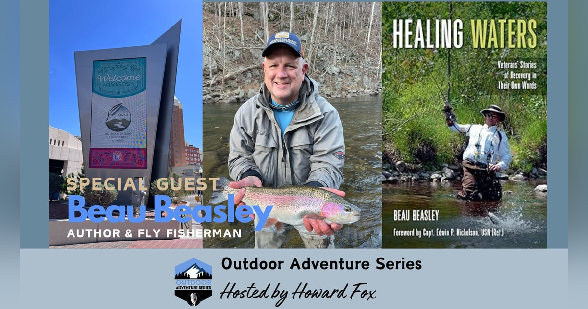 Healing Waters: Beau Beasley Shares the Therapeutic Benefits that Fly Fishing Offers Veterans Healing Waters: Beau Beasley Shares the Therapeutic Benefits that Fly Fishing Offers Veterans