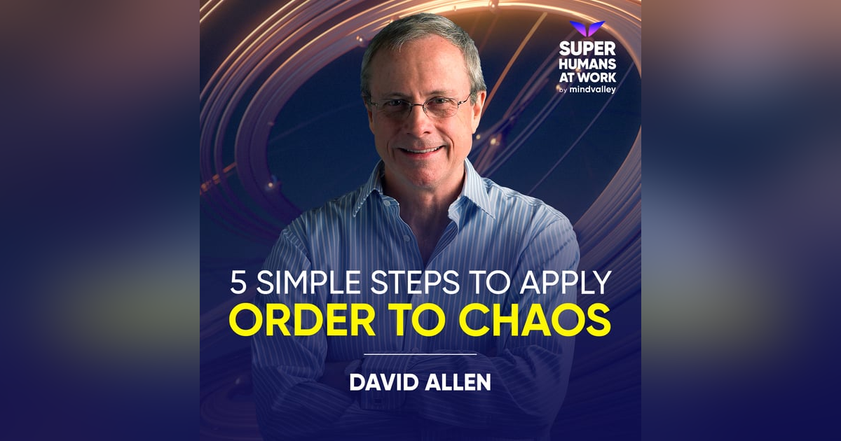 5 Simple Steps To Apply Order To Chaos - David Allen 5 Simple Steps To Apply Order To Chaos - David Allen